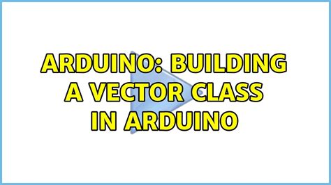 arduino std vector|Building a Vector class in Arduino .